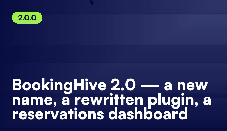 BookingHive 2.0 — a new name, a rewritten plugin, a reservations dashboard